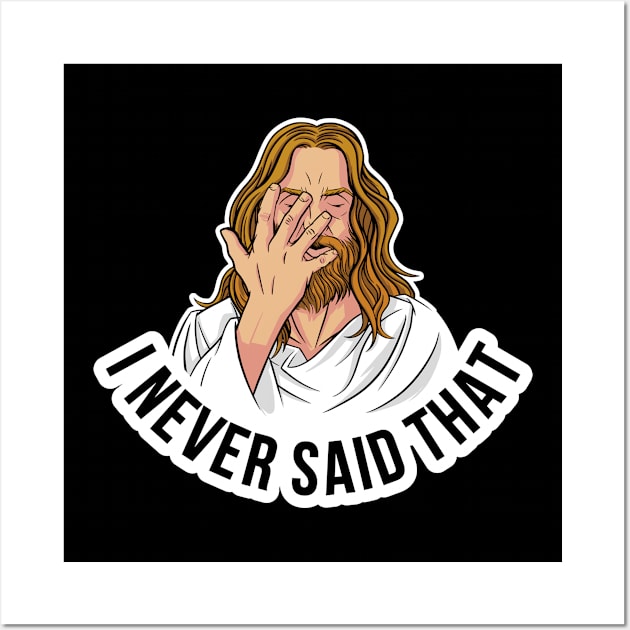 I Never Said That Jesus Funny Jesus Gift Wall Art by CatRobot